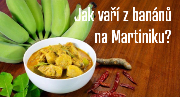 Viete, že na Martiniku nejedia banány žlté, ale ešte zelené? Varia z nich pokrmy podobne, ako my varíme zo zeleniny. Vyskúšajte náš recept na banánové karí s kuracím mäsom!